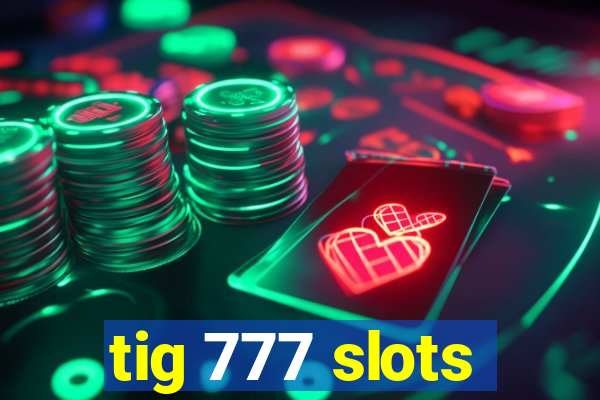 tig 777 slots
